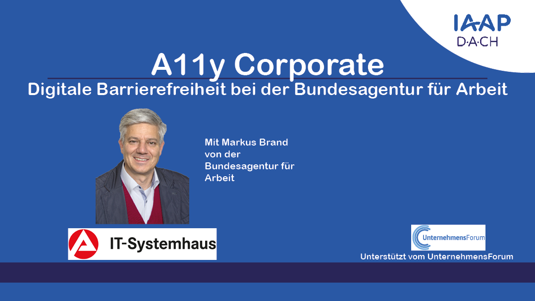 A11y Corporate: Digitale Barrierefreiheit bei der Bundesagentur für Arbeit mit Markus Brand. Logo IT-Systemhaus. Unterstützt vom UnternehmensForum.